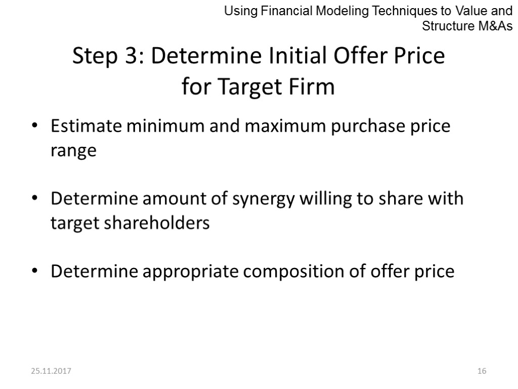 25.11.2017 16 Step 3: Determine Initial Offer Price for Target Firm Estimate minimum and